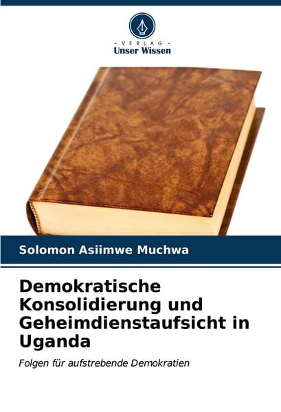 Produktbild: Demokratische Konsolidierung und Geheimdienstaufsicht in Uganda