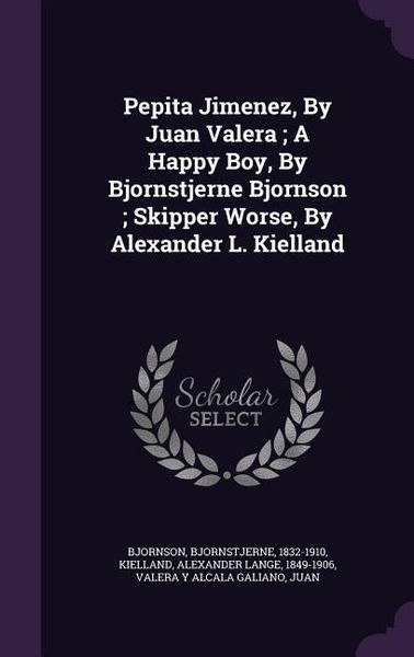 Produktbild: Pepita Jimenez, By Juan Valera; A Happy Boy, By Bjornstjerne Bjornson; Skipper Worse, By Alexander L. Kielland