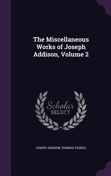 Produktbild: The Miscellaneous Works of Joseph Addison, Volume 2