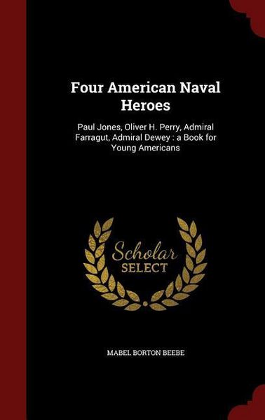 Produktbild: Four American Naval Heroes: Paul Jones, Oliver H. Perry, Admiral Farragut, Admiral Dewey: a Book for Young Americans