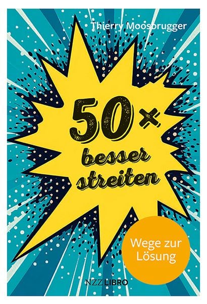50 × besser streiten, Taschenbuch von Thierry Moosbrugger, NZZ Libro, 9783907396957