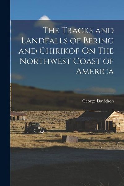 Produktbild: The Tracks and Landfalls of Bering and Chirikof On The Northwest Coast of America