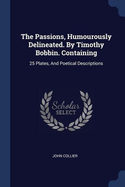 Produktbild: The Passions, Humourously Delineated. By Timothy Bobbin. Containing