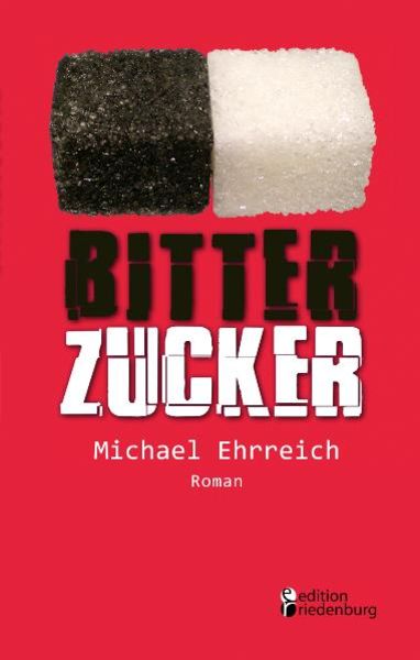 Bitterzucker - Louis und die neue Niere (Roman), Taschenbuch von Michael Ehrreich, Edition riedenburg, 9783950235746