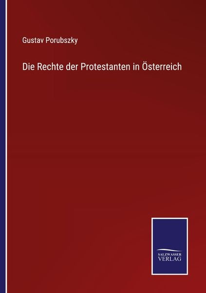 Die Rechte der Protestanten in Österreich, Taschenbuch von Gustav Porubszky, BoD - Books on Demand, 9783752536485