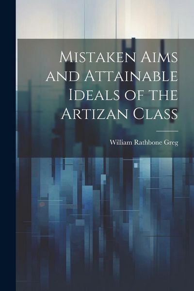 Produktbild: Mistaken Aims and Attainable Ideals of the Artizan Class