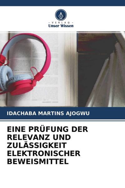 Produktbild: Eine Pr&uuml;fung der Relevanz und Zul&auml;ssigkeit Elektronischer Beweismittel