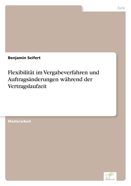 Flexibilität im Vergabeverfahren und Auftragsänderungen während der Vertragslaufzeit, Taschenbuch von Benjamin Seifert, BoD - Books on Demand,