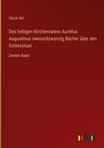 Produktbild: Des heiligen Kirchenvaters Aurelius Augustinus zweiundzwanzig B&uuml;cher &uuml;ber den Gottesstaat