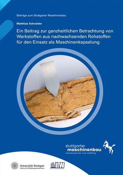 Produktbild: Ein Beitrag zur ganzheitlichen Betrachtung von Werkstoffen aus nachwachsenden Rohstoffen f&uuml;r den Einsatz als Maschinenkapselung