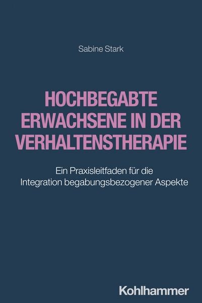 Hochbegabte Erwachsene in der Verhaltenstherapie, Taschenbuch von Sabine Stark, Kohlhammer, 978-3-17-042341-1