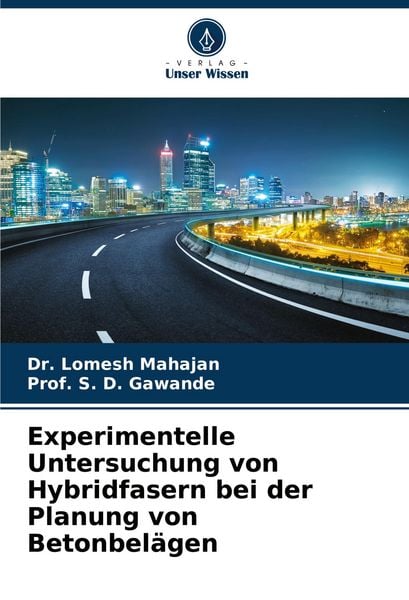 Experimentelle Untersuchung von Hybridfasern bei der Planung von Betonbelägen, Taschenbuch von Lomesh Mahajan , S. D. Gawande, Verlag Unser Wissen,