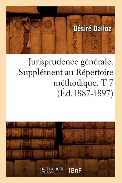 Produktbild: Jurisprudence g&eacute;n&eacute;rale. Suppl&eacute;ment au R&eacute;pertoire m&eacute;thodique. T 7 (&Eacute;d.1887-1897)