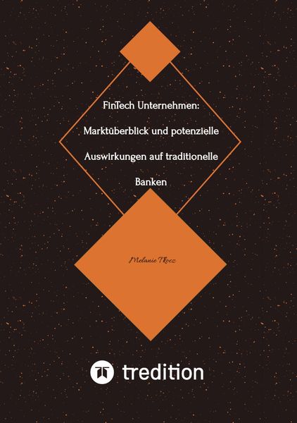 FinTech Unternehmen: Marktüberblick und potenzielle Auswirkungen auf traditionelle Banken (Bachelorarbeit), Taschenbuch von Melanie Tkocz, Tredition,