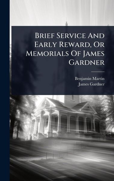 Produktbild: Brief Service And Early Reward, Or Memorials Of James Gardner