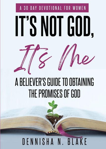 Produktbild: It's Not God, It's me; A Believer's Guide To Obtaining The Promises Of God