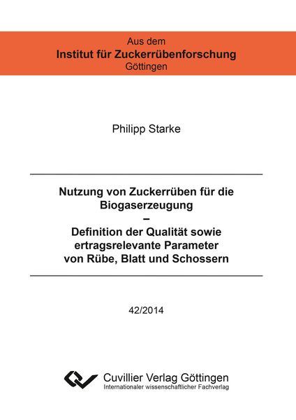 Produktbild: Nutzung von Zuckerrüben für die Biogaserzeugung – Definition der Qualität sowie ertragsrelevante Parameter von Rübe, Blatt und Schossern