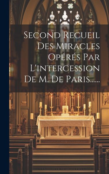 Produktbild: Second Recueil Des Miracles Op&eacute;r&eacute;s Par L'intercession De M. De Paris......