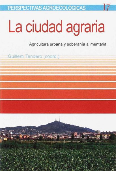Produktbild: La ciudad agraria : agricultura urbana y soberan&iacute;a alimentaria