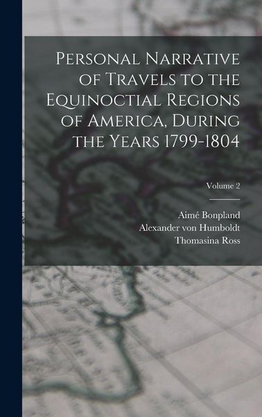 Produktbild: Personal Narrative of Travels to the Equinoctial Regions of America, During the Years 1799-1804; Volume 2
