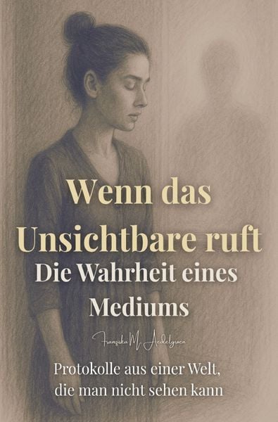Produktbild: Wenn das Unsichtbare ruft &ndash; Die Wahrheit eines Mediums