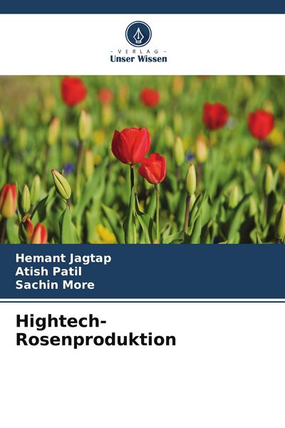 Hightech-Rosenproduktion, Taschenbuch von Hemant Jagtap , Atish Patil , Sachin More, Verlag Unser Wissen, 9786209961618