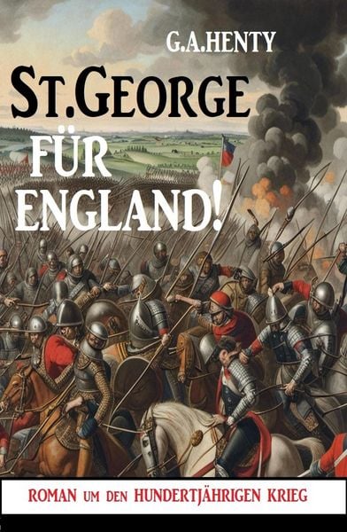 Produktbild: St.George f&uuml;r England! Roman um den hundertj&auml;hrigen Krieg