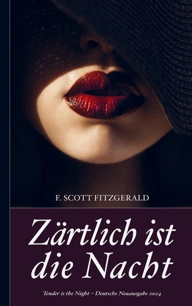 Produktbild: F. Scott Fitzgerald: Z&auml;rtlich ist die Nacht (Tender is the Night - Deutsche Neuausgabe 2024)
