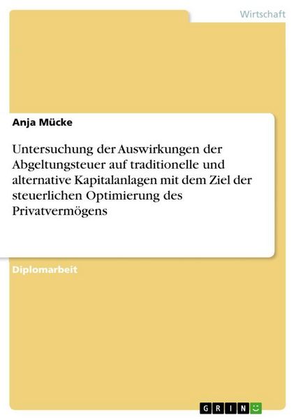 Produktbild: Untersuchung der Auswirkungen der Abgeltungsteuer auf traditionelle und alternative Kapitalanlagen mit dem Ziel der steu