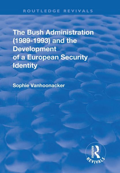 Produktbild: The Bush Administration (1989-1993) and the Development of a European Security Identity