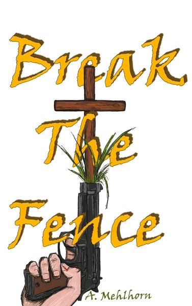 Break The Fence, Taschenbuch von A. Mehlhorn, BoD – Books on Demand, 9783819227684