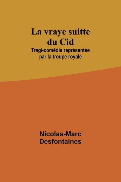 Produktbild: La vraye suitte du Cid; Tragi-com&eacute;die repr&eacute;sent&eacute;e par la troupe royale