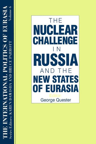 Produktbild: The International Politics of Eurasia: v. 6: The Nuclear Challenge in Russia and the New States of Eurasia