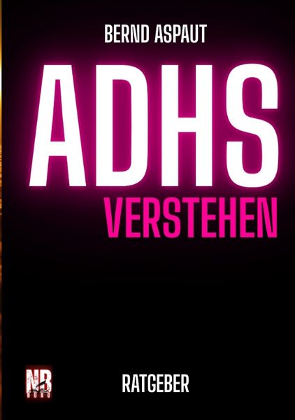 ADHS verstehen Ratgeber Sachbuch, Taschenbuch von Bernd Aspaut, Tredition, 9783384629838