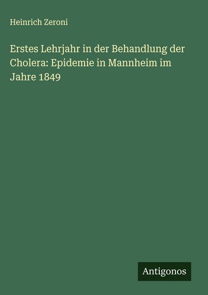 Produktbild: Erstes Lehrjahr in der Behandlung der Cholera: Epidemie in Mannheim im Jahre 1849