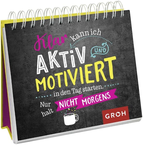 Klar kann ich aktiv und motiviert in den Tag starten. Nur halt nicht morgens., Gebundene Ausgabe von , Groh, 9783848500413
