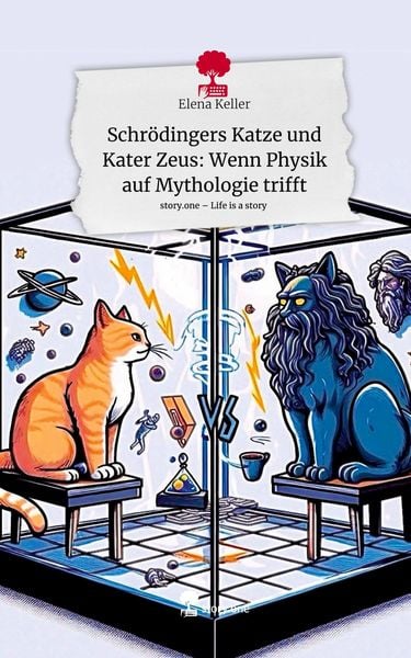 Produktbild: Schr&ouml;dingers Katze und Kater Zeus: Wenn Physik auf Mythologie trifft. Life is a Story - story.one