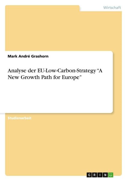 Analyse der EU-Low-Carbon-Strategy 'A New Growth Path for Europe'; Taschenbuch von Mark André Grashorn, GRIN, 9783668024151