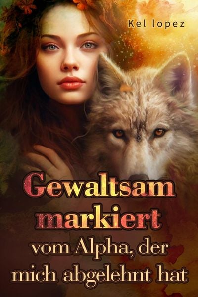 Gewaltsam markiert vom Alpha, der mich abgelehnt hat