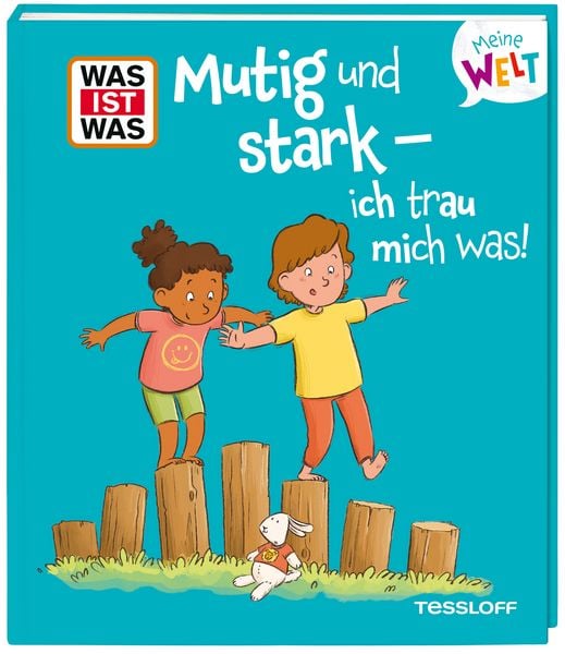 WAS IST WAS Meine Welt Band 22 Mutig und stark - ich trau mich was!, Gebundene Ausgabe von Andrea Weller-Essers, Tessloff Verlag Ragnar Tessloff GmbH