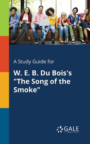 A Study Guide for W. E. B. Du Bois's 'The Song of the Smoke'