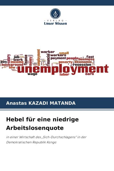 Hebel für eine niedrige Arbeitslosenquote, Taschenbuch von Anastas Kazadi Matanda, Verlag Unser Wissen, 9786209638206