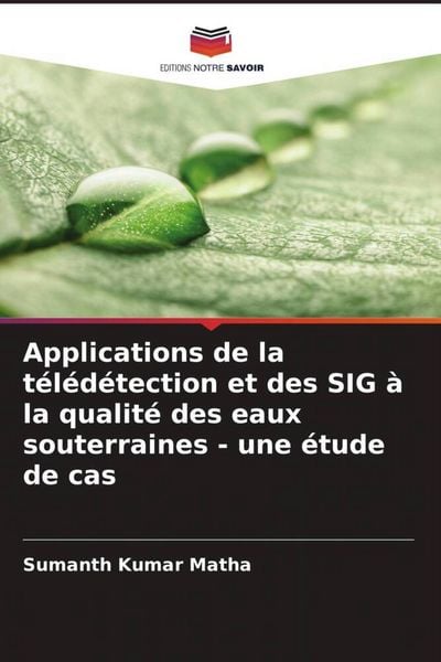 Produktbild: Applications de la t&eacute;l&eacute;d&eacute;tection et des SIG &agrave; la qualit&eacute; des eaux souterraines - une &eacute;tude de cas