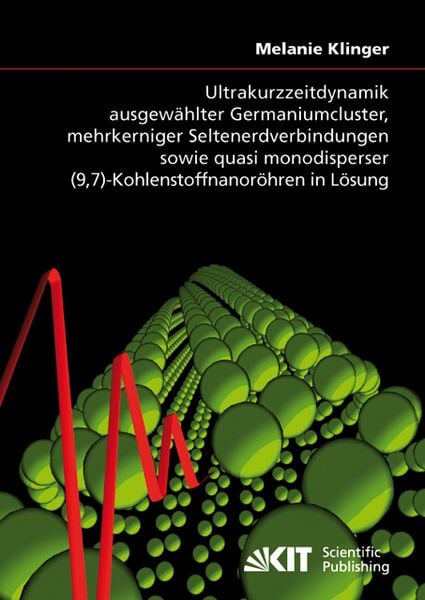 Produktbild: Ultrakurzzeitdynamik ausgew&auml;hlter Germaniumcluster, mehrkerniger Seltenerdverbindungen sowie quasi monodisperser (9,7)-Kohlenstoffnanor&ouml;hren in L&ouml;sung