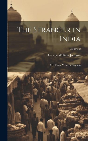 Produktbild: The Stranger in India: Or, Three Years in Calcutta; Volume 2