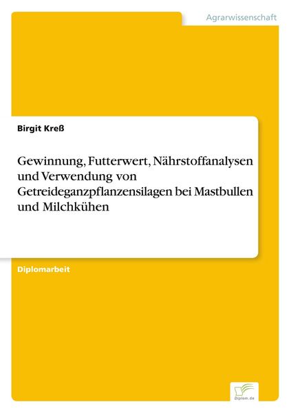 Produktbild: Gewinnung, Futterwert, N&auml;hrstoffanalysen und Verwendung von Getreideganzpflanzensilagen bei Mastbullen und Milchk&uuml;hen