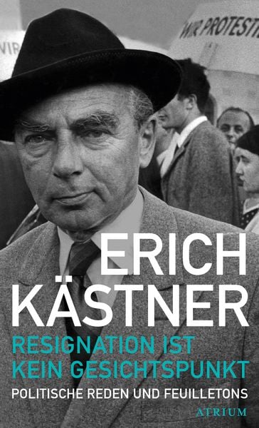 Resignation ist kein Gesichtspunkt, Gebundene Ausgabe von Erich Kästner, Atrium Verlag AG, 9783855351336