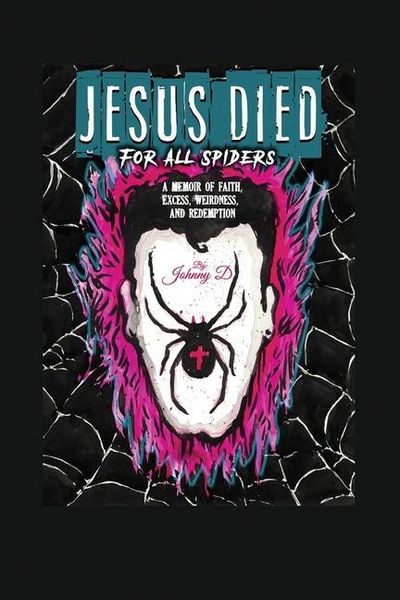 Produktbild: Jesus Died for All Spiders: A Memoir of Faith, Excess, Weirdness, and Redemption