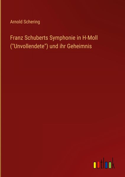 Produktbild: Franz Schuberts Symphonie in H-Moll ("Unvollendete") und ihr Geheimnis