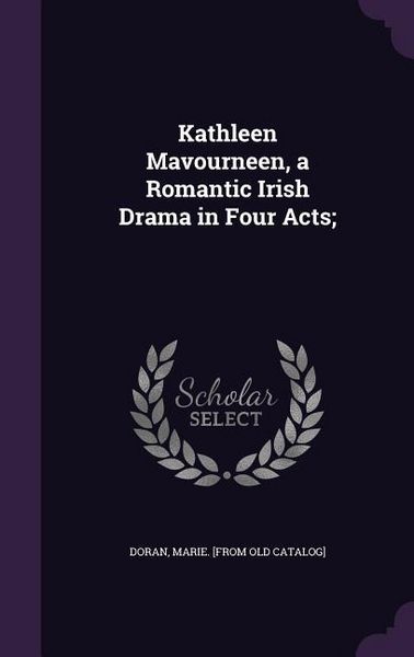 Produktbild: Kathleen Mavourneen, a Romantic Irish Drama in Four Acts;